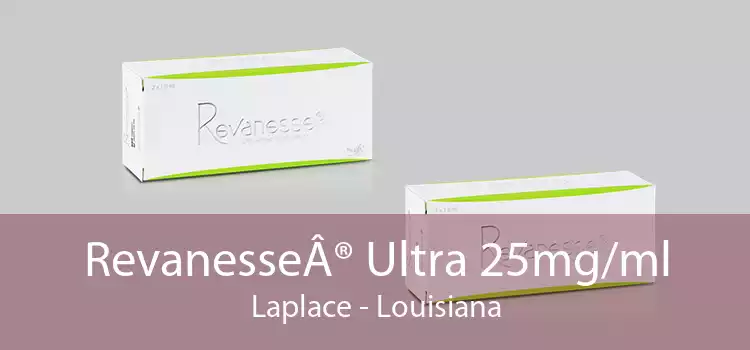 Revanesse® Ultra 25mg/ml Laplace - Louisiana